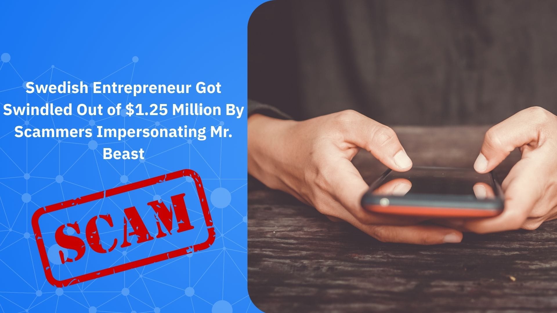 Swedish Entrepreneur Got Swindled Out of $1.25 Million By Scammers  Impersonating Mr. Beast