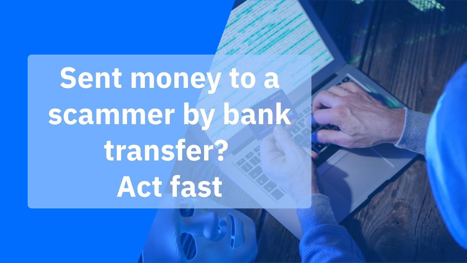 Numbers Sent Sent money to a scammer by bank transfer? Act fast