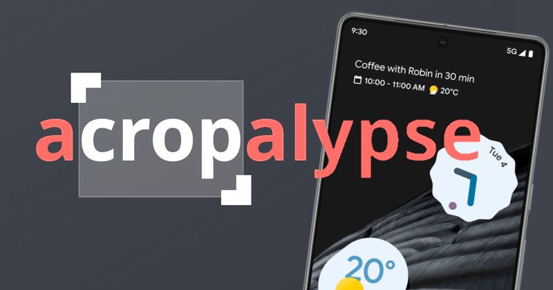 aCropalypse now! Cropped and redacted images suffer privacy fail on Google Pixel smartphones aCropalypse now! Cropped and redacted images suffer privacy fail on Google Pixel smartphones