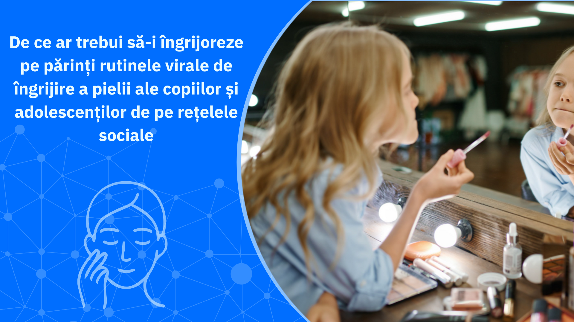 De ce ar trebui să-i îngrijoreze pe părinți rutinele virale de îngrijire a pielii ale copiilor și adolescenților de pe rețelele sociale