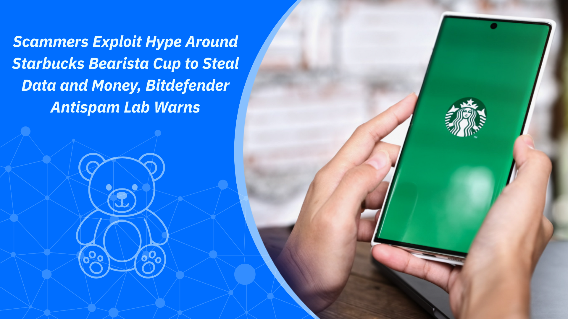 Scammers Exploit Hype Around Starbucks Bearista Cup to Steal Data and Money, Bitdefender Antispam Lab Warns