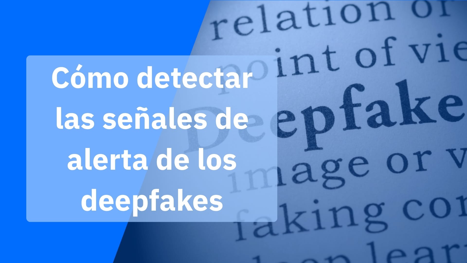 Señales comunes de deepfakes que todo el mundo debería conocer