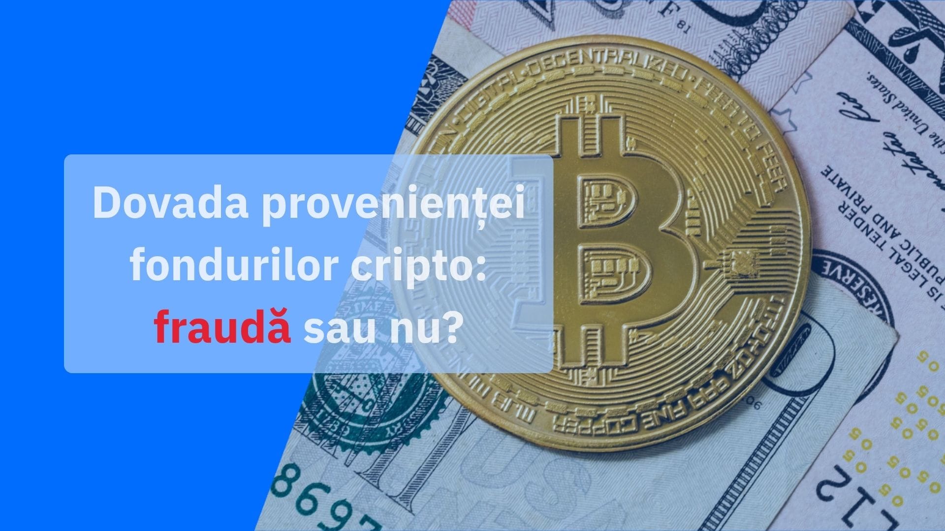 Dovada provenienței fondurilor cripto: de ce ți se cere și când este o fraudă