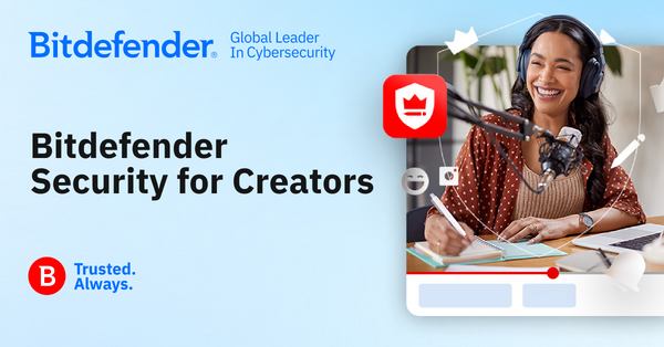 Introducing Bitdefender Security for Creators: Security for Content Creators is No Longer an Option—It’s a Necessity