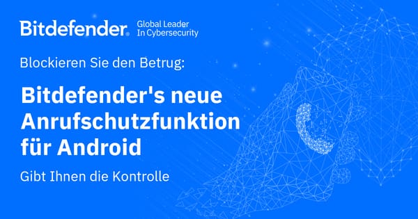 Blockieren Sie den Betrug: Bitdefender's neue Anrufschutzfunktion für Android gibt Ihnen die Kontrolle
