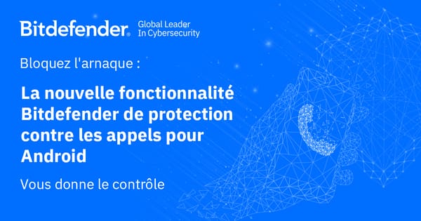 Bitdefender lance sa nouvelle protection contre les appels frauduleux sous Android