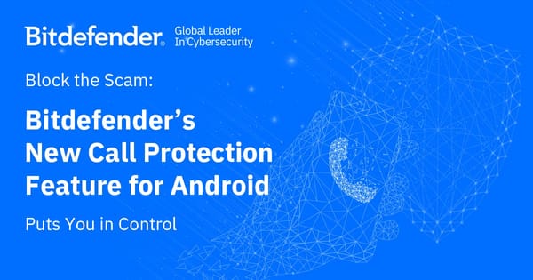 Bloquea la Estafa: La Nueva Función de Protección de Llamadas de Bitdefender para Android Te Da el Control