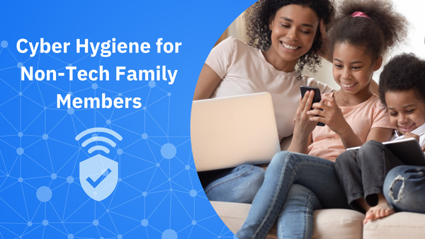 Cyber-Hygiene for Non-Tech Family Members
