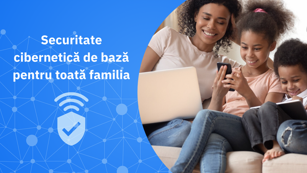 Igiena cibernetică pentru membrii familiei mai puțin familiarizați cu tehnologia