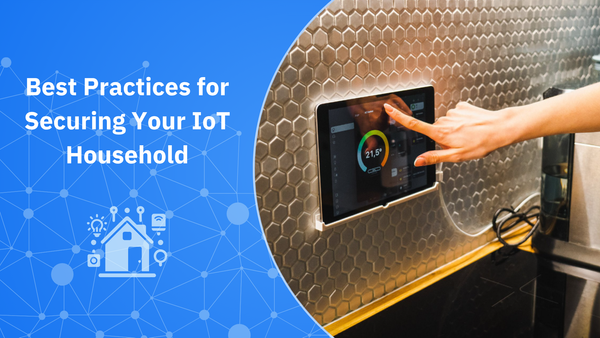 Best Practices for Securing Your IoT Household