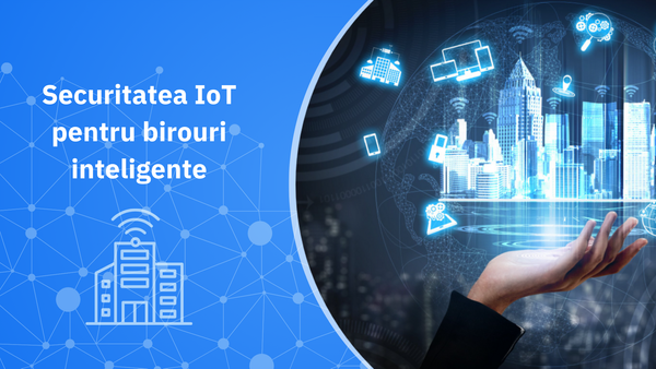 Securitatea IoT pentru birouri inteligente