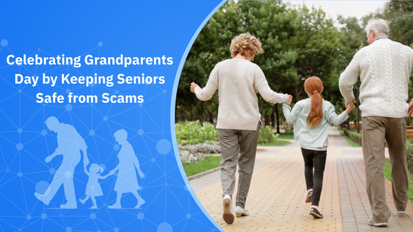 Celebrating Grandparents Day by Keeping Seniors Safe from Scams Celebrating Grandparents Day by Keeping Seniors Safe from Scams