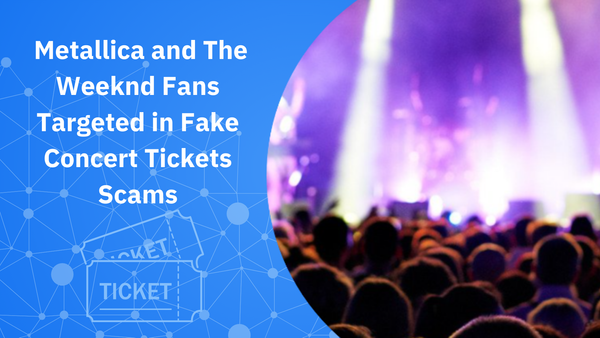 Metallica and The Weeknd Fans Targeted in Fake Concert Ticket Scams, Bitdefender Labs Warns