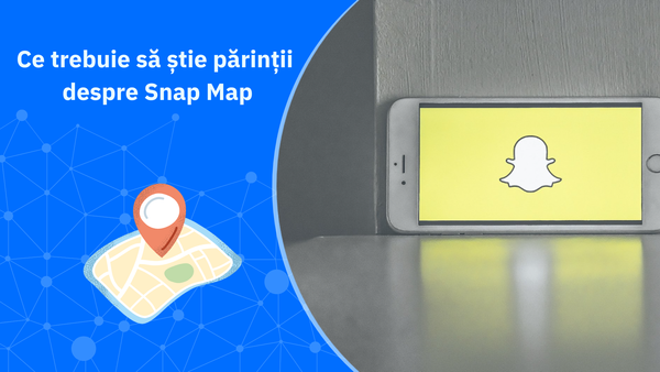 Ce trebuie să știe părinții despre Snap Map