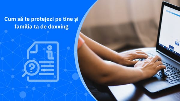 Cum să te protejezi pe tine și familia ta de doxxing