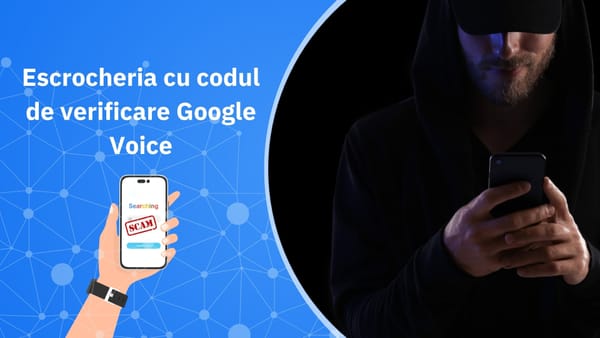 Escrocheria cu codul de verificare Google Voice: ce este, cum te prinde și cum o previi