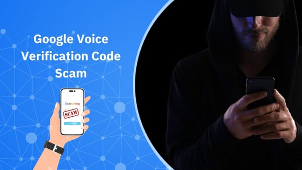 Google Voice Verification Code Scam: What It Is, How It Hooks You, and How to Shut It Down