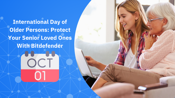 International Day of Older Persons: Protect Your Senior Loved Ones With Bitdefender