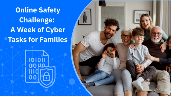 Online Safety Challenge: A Week of Cyber Tasks for Families Online Safety Challenge: A Week of Cyber Tasks for Families