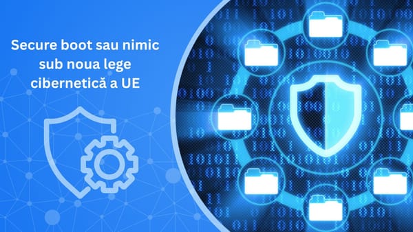 Secure boot sau nimic sub noua lege cibernetică a UE