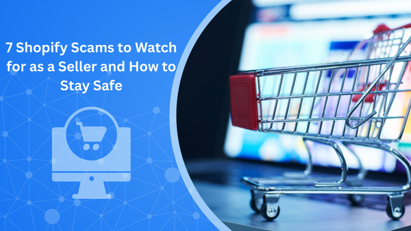 7 Shopify Scams to Watch for as a Seller and How to Stay Safe