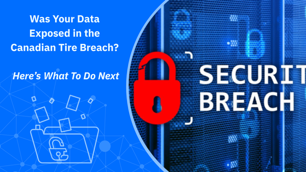 Was Your Data Exposed in the Canadian Tire Breach? Here’s What To Do Next