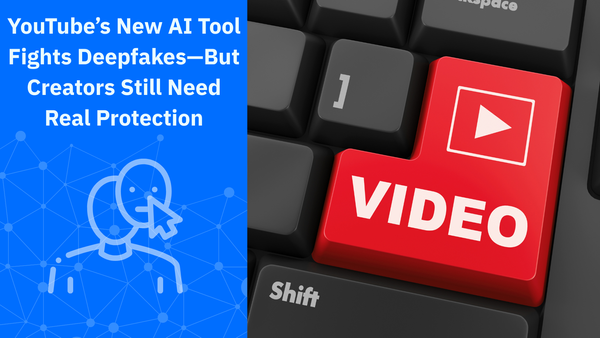 YouTube’s New AI Tool Fights Deepfakes—But Creators Still Need Real Protection