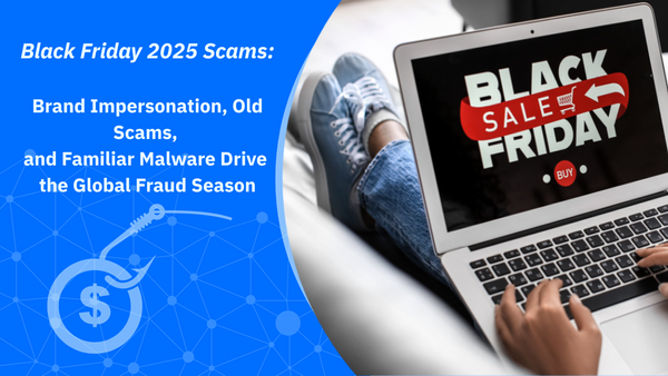 Black Friday 2025 Scams: Brand Impersonation, Old Scams, and Familiar Malware Drive the Global Fraud Season