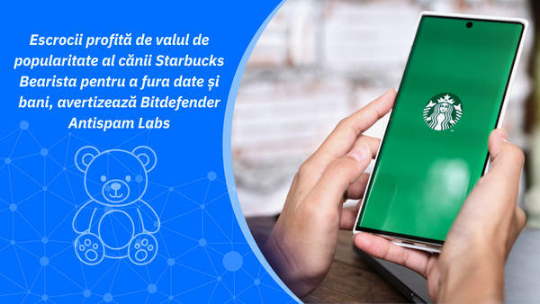 Escrocii profită de valul de popularitate al cănii Starbucks Bearista pentru a fura date și bani, avertizează Bitdefender Antispam Labs