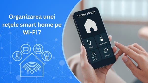 Planificarea unei rețele smart home pentru Wi-Fi 7