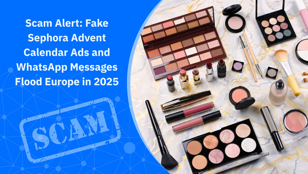 Scam Alert: Fake Sephora Advent Calendar Ads and WhatsApp Messages Flood Europe in 2025