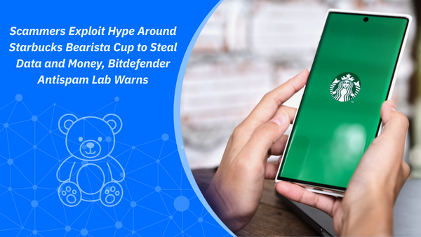 Scammers Exploit Hype Around Starbucks Bearista Cup to Steal Data and Money, Bitdefender Antispam Lab Warns Scammers Exploit Hype Around Starbucks Bearista Cup to Steal Data and Money, Bitdefender Antispam Lab Warns