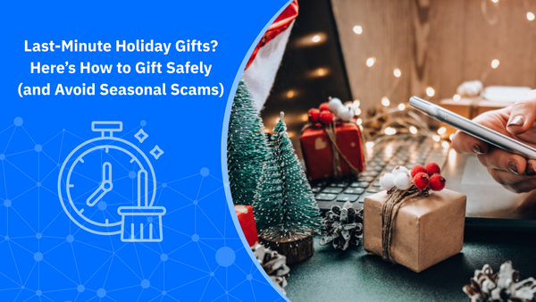 Last-Minute Holiday Gifts? Here’s How to Gift Safely (and Avoid Seasonal Scams)