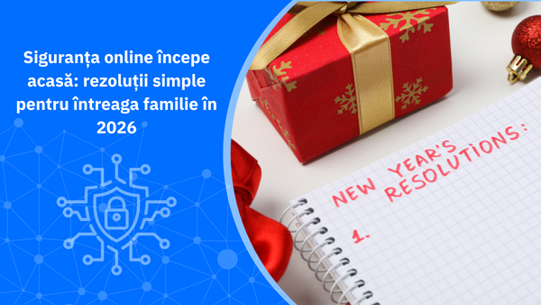 Siguranța online începe acasă: rezoluții simple pentru întreaga familie în 2026
