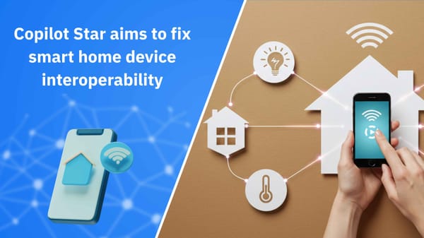 Copilot Star Tries to Fix the Smart Home Problem Standards Left Behind