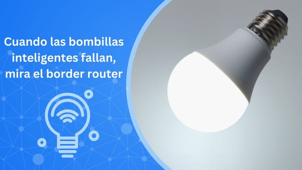 Por qué tus bombillas inteligentes pueden necesitar una actualización del border router