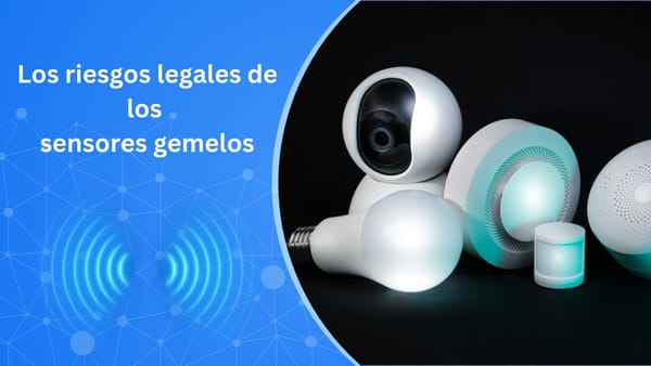 Los riesgos legales de los sensores gemelos en tiempo real