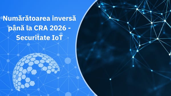 Numărătoarea inversă până la CRA 2026 – Cum afectează regulile UE de securitate cibernetică IoT casa ta smart