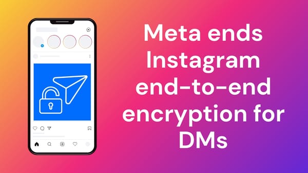 Meta to halt Instagram end-to-end encryption for DMs on May 8, 2026 Meta to halt Instagram end-to-end encryption for DMs on May 8, 2026