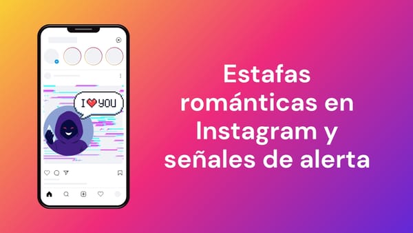 Estafas románticas en Instagram y señales de alerta que nunca deberías ignorar