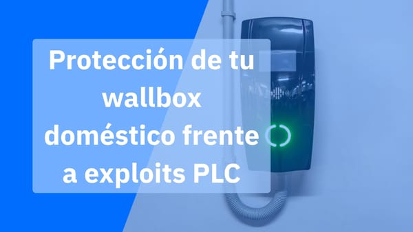 Protección de tu wallbox doméstico frente a exploits PLC