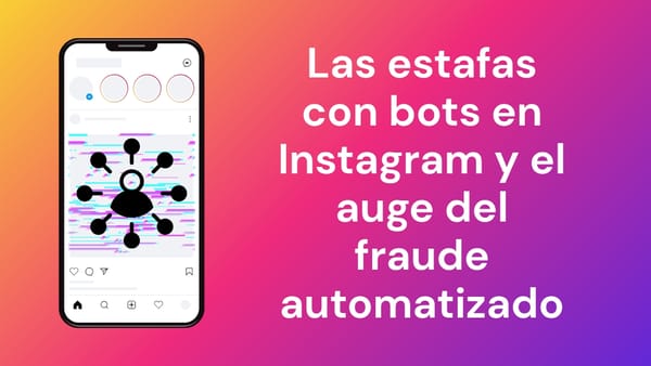 La automatización de estafas en Instagram y las redes de bots hacen que las cuentas falsas sean más difíciles de detectar