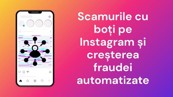 Automatizarea scamurilor pe Instagram și rețelele de boți fac conturile false mai greu de detectat