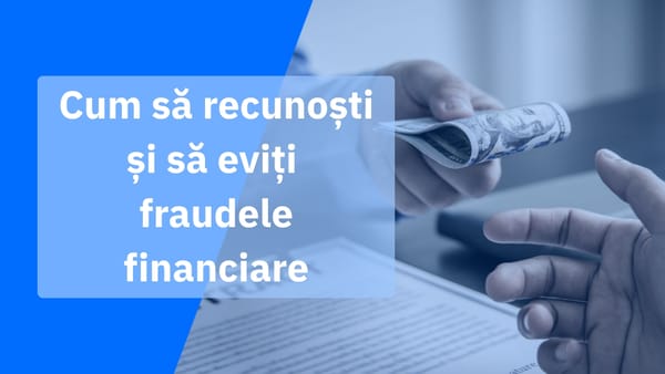 Escrocheriile financiare explicate și cum îți protejezi banii Escrocheriile financiare explicate și cum îți protejezi banii