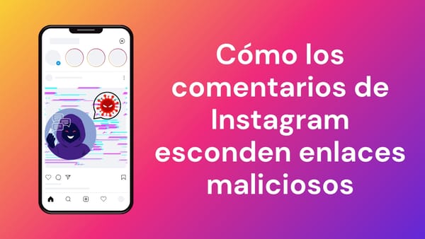 Los enlaces maliciosos en los comentarios de Instagram son más peligrosos de lo que parecen