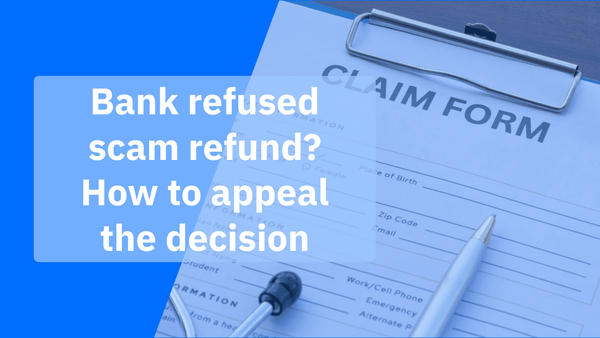 Bank refused to refund for a scam? How to complain and escalate Bank refused to refund for a scam? How to complain and escalate