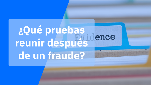 Lista de pruebas de una estafa: qué guardar antes de que desaparezcan