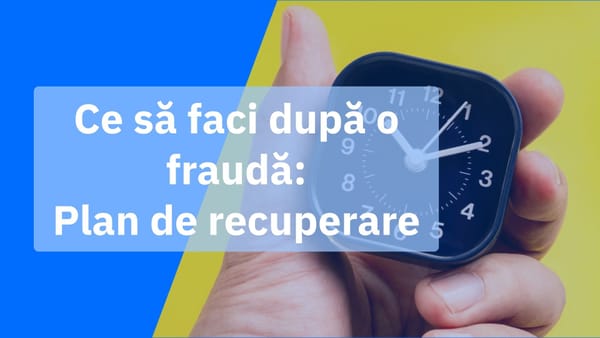 Plan de recuperare după o fraudă: ce să faci în primele 10 minute, prima oră, zi și săptămână