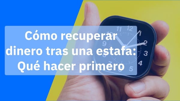 Plan de recuperación tras una estafa: qué hacer en los primeros 10 minutos, la primera hora, el primer día y la primera semana