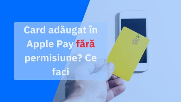 Card adăugat în Apple Pay fără permisiune? Ce s-a întâmplat și ce trebuie să faci